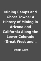 Mining Camps and Ghost Towns; A History of…