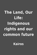 The Land, Our Life: Indigenous rights and…