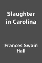 Slaughter in Carolina by Frances Swain Hall