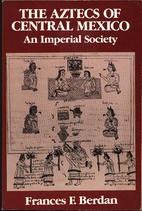 The Aztecs of Central Mexico by Frances…
