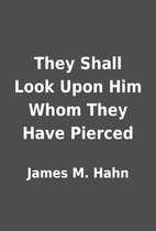 They Shall Look Upon Him Whom They Have…