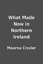 What Made Now in Northern Ireland by Maurna…
