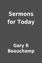 Sermons for Today by Gary R Beauchamp