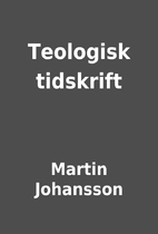 Teologisk tidskrift by Martin Johansson