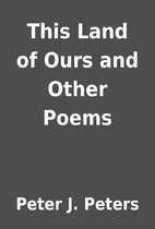 This Land of Ours and Other Poems by Peter…