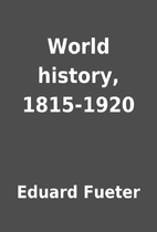 World history, 1815-1920 by Eduard Fueter