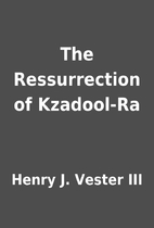 The Ressurrection of Kzadool-Ra by Henry J.…
