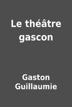 Le théâtre gascon by Gaston…