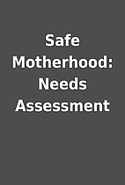 Safe Motherhood: Needs Assessment