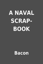 A NAVAL SCRAP-BOOK by Bacon