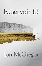 Reservoir 13: A Novel by Jon McGregor