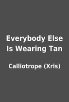 Everybody Else Is Wearing Tan by Calliotrope…