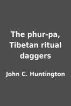 The phur-pa, Tibetan ritual daggers by John…