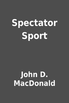 Spectator Sport by John D. MacDonald