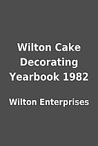 Wilton Cake Decorating Yearbook 1982 by…
