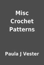 Misc Crochet Patterns by Paula J Vester
