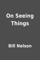 On Seeing Things by Bill Nelson