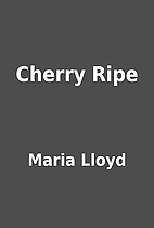 Cherry Ripe by Maria Lloyd