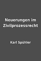 Neuerungen im Zivilprozessrecht by Karl…