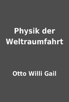 Physik der Weltraumfahrt by Otto Willi Gail