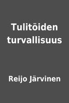 Tulitöiden turvallisuus by Reijo Järvinen