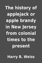 The history of applejack or apple brandy in…