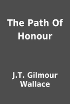 The Path Of Honour by J.T. Gilmour Wallace