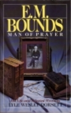 E. M. Bounds: Man of Prayer by Lyle W.…