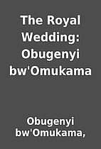 The Royal Wedding: Obugenyi bw'Omukama by…