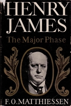 Henry James, the major phase by F. O.…