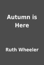 Autumn is Here by Ruth Wheeler