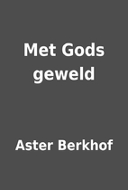 Met Gods geweld by Aster Berkhof