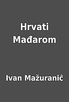 Hrvati Mađarom by Ivan Mažuraniĉ