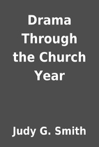 Drama Through the Church Year by Judy G.…