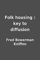 Folk housing : key to diffusion by Fred…
