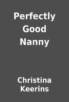 Perfectly Good Nanny by Christina Keerins