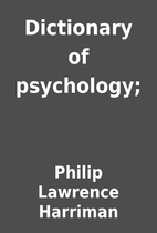 Dictionary of psychology; by Philip Lawrence…