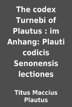 The codex Turnebi of Plautus : im Anhang:…