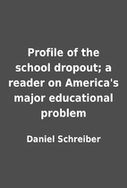 Profile of the school dropout; a reader on…