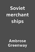 Soviet merchant ships by Ambrose Greenway