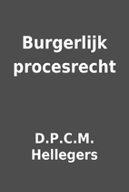 Burgerlijk procesrecht by D.P.C.M. Hellegers