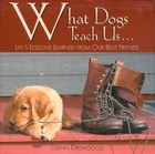 What Dogs Teach Us...: Life's Lessons…