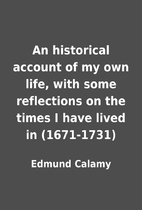An historical account of my own life, with…