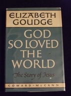 God So Loved the World by Elizabeth Goudge