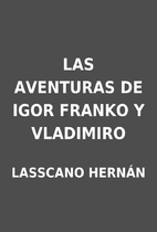 LAS AVENTURAS DE IGOR FRANKO Y VLADIMIRO by…