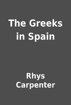 The Greeks in Spain by Rhys Carpenter