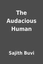 The Audacious Human by Sajith Buvi