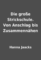 Die große Strickschule. Von Anschlag bis…