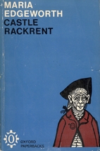 Castle Rackrent: An Hibernian tale taken…