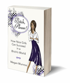 Bitch? Please! How Nice Girls Can Succeed in…
